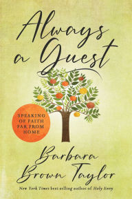 Title: Always A Guest: Speaking of Faith Far From Home, Author: Barbara Brown Taylor