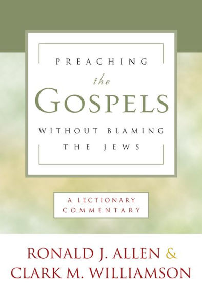 Preaching the Gospels without Blaming the Jews: A Lectionary Commentary