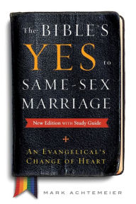 Title: The Bible's Yes to Same-Sex Marriage, New Edition with Study Guide: An Evangelical's Change of Heart, Author: Mark Achtemeier