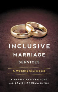 Title: Inclusive Marriage Services: A Wedding Sourcebook, Author: Kimberly Bracken Long