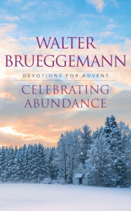 Title: Celebrating Abundance, Author: Walter Brueggemann