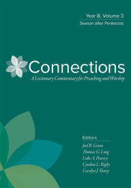 Title: Connections: Year B, Volume 3: Season after Pentecost, Author: Joel B. Green