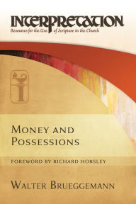Title: Money and Possessions (Interpretation: Resources for the Use of Scripture in the Church), Author: Walter Brueggemann