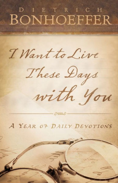 I Want to Live These Days with You: A Year of Daily Devotions