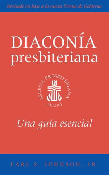 The Presbyterian Deacon, Spanish Edition: An Essential Guide