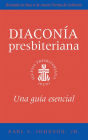 The Presbyterian Deacon, Spanish Edition: An Essential Guide