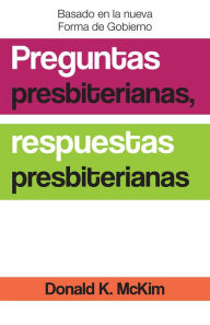 Title: Presbyterian Questions, Presbyterian Answers, Spanish Edition, Author: Donald K. McKim
