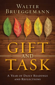 Title: Gift and Task: A Year of Daily Readings and Reflections, Author: Walter Brueggemann