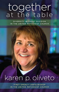Title: Together at the Table: Diversity without Division in The United Methodist Church, Author: Karen Oliveto