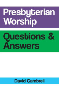 Title: Presbyterian Worship Questions, Author: David Gambrell