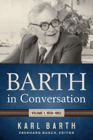 Title: Barth in Conversation: Volume 1, 1959-1962, Author: Karl Barth