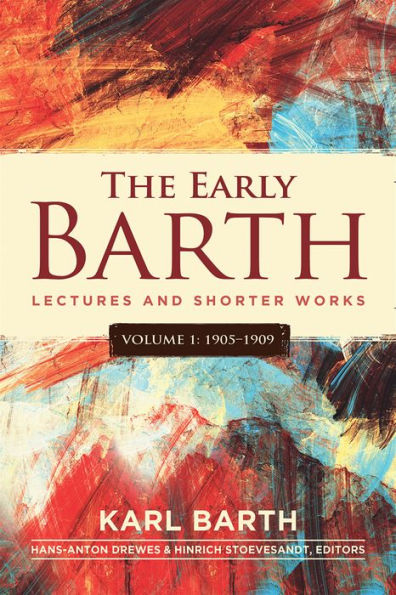 The Early Barth - Lectures and Shorter Works: Volume 1, 1905-1909