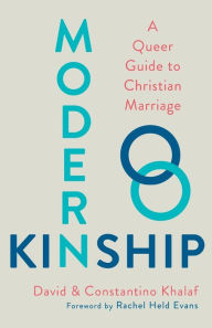 Title: Modern Kinship: A Queer Guide to Christian Marriage, Author: David Khalaf