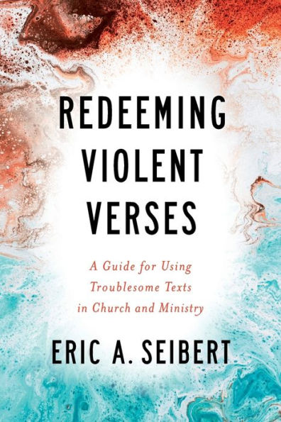 Redeeming Violent Verses: A Guide for Using Troublesome Texts Church and Ministry