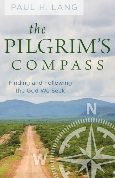 the Pilgrim's Compass: Finding and Following God We Seek