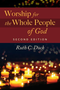 Title: Worship for the Whole People of God, Second Edition, Author: Ruth C. Duck