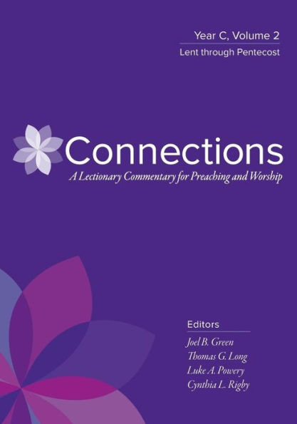 Connections: A Lectionary Commentary for Preaching and Worship: Year C, Volume 2, Lent through Pentecost