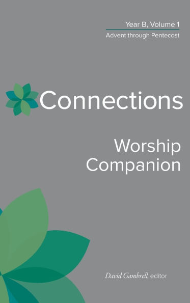 Connections Worship Companion, Year B, Volume 1: Advent through Pentecost