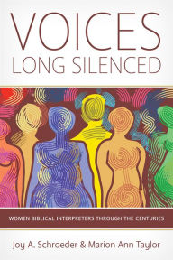Title: Voices Long Silenced: Women Biblical Interpreters through the Centuries, Author: Joy A. Schroeder