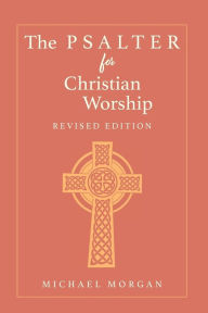 Title: The Psalter for Christian Worship, Revised Edition, Author: Michael Morgan