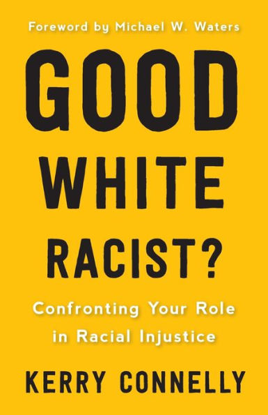 Good White Racist?: Confronting Your Role Racial Injustice