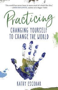 Title: Practicing: Changing Yourself to Change the World, Author: Kathy Escobar