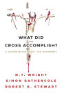 What Did the Cross Accomplish?: A Conversation about the Atonement