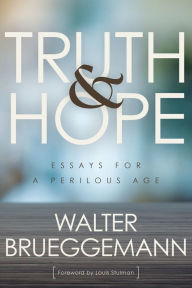 Title: Truth and Hope: Essays for a Perilous Age, Author: Walter Brueggemann