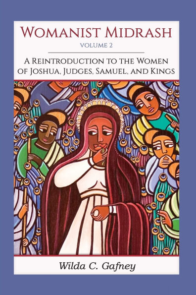 Womanist Midrash, Volume 2: A Reintroduction to the Women of Joshua, Judges, Samuel, and Kings