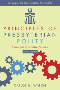 Title: Principles of Presbyterian Polity, Updated Edition, Author: Carlos E. Wilton