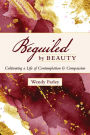 Beguiled by Beauty: Cultivating a Life of Contemplation and Compassion