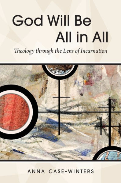 God Will Be All All: Theology through the Lens of Incarnation