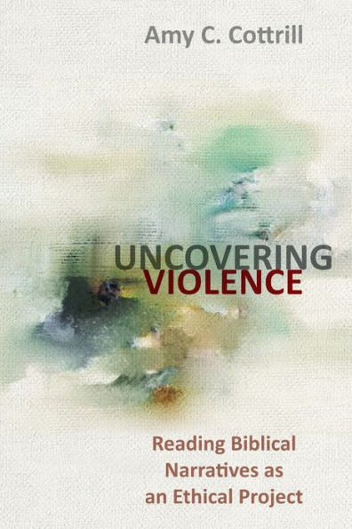 Uncovering Violence: Reading Biblical Narratives as an Ethical Project