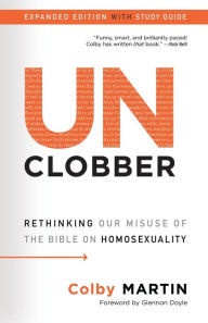 Downloading books free to kindle UnClobber: Expanded Edition with Study Guide: Rethinking Our Misuse of the Bible on Homosexuality (English literature) by Colby Martin CHM PDB