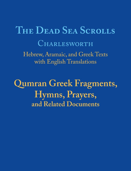 The Dead Sea Scrolls, Volume 5B: Qumran Greek Fragments, Hymns, Prayers, and Related Documents