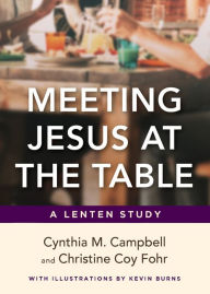 Title: Meeting Jesus at the Table: A Lenten Study, Author: Cynthia M. Campbell