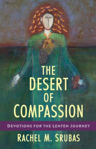 E books download for mobile The Desert of Compassion: Devotions for the Lenten Journey English version by Rachel M. Srubas, Rachel M. Srubas FB2 PDB 9780664267988