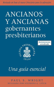 Title: The Presbyterian Ruling Elder, Updated Spanish Edition: An Essential Guide, Author: Paul S. Wright