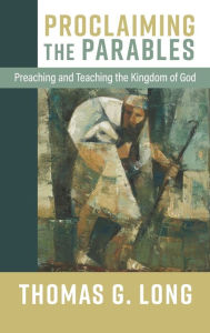 Free download audio books for ipad Proclaiming the Parables: Preaching and Teaching the Kingdom of God 9780664268619 by Thomas G. Long in English