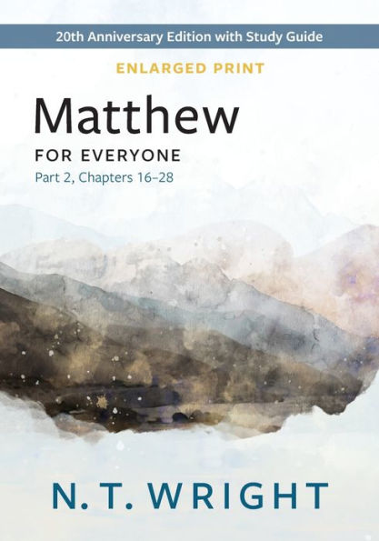 Matthew for Everyone, Part 2, Enlarged Print: 20th Anniversary Edition with Study Guide, Chapters 16-28