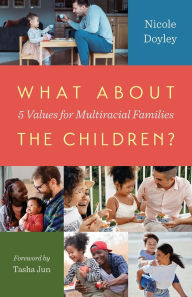 Free pdf download e-books What about the Children?: Five Values for Multiracial Families (English literature) by Nicole Doyley, Tasha Jun 9780664268992
