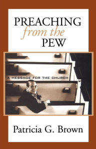 Title: Preaching from the Pew: A Message for the Church, Author: Patricia G. Brown