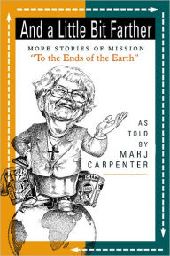 Title: And a Little Bit Farther: More Stories of Mission, Author: Marj Carpenter
