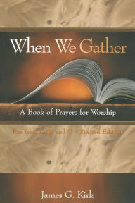 Title: When We Gather, Revised Edition: A Book of Prayers for Worship, Author: James G. Kirk