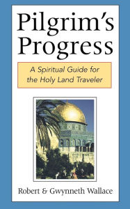 Title: Pilgrim's Progress: A Spiritual Guide for the Holy Land Traveler, Author: Robert Wallace