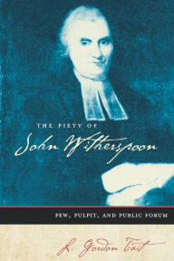 Title: The Piety of John Witherspoon: Pew, Pulpit and Public Forum, Author: L. Gordon Tait