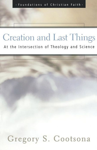 Creation and Last Things: At the Intersection of Theology and Science