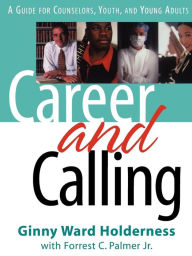 Title: Career and Calling: A Guide for Counselors, Youth, and Young Adults, Author: Ginny Ward Holderness