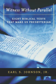 Title: Witness without Parallel: Eight Biblical Texts That Make Us Presbyterian, Author: Jr.