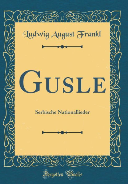 Gusle: Serbische Nationallieder (Classic Reprint)